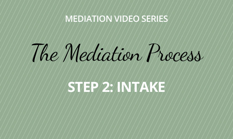 The Mediation Process -  Step 2 Intake