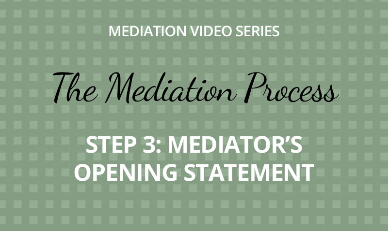 The Mediation Process -  Step 3: Mediator's Opening Statement