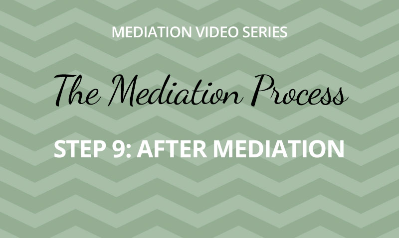 The Mediation Process -  Step 9: After Mediation