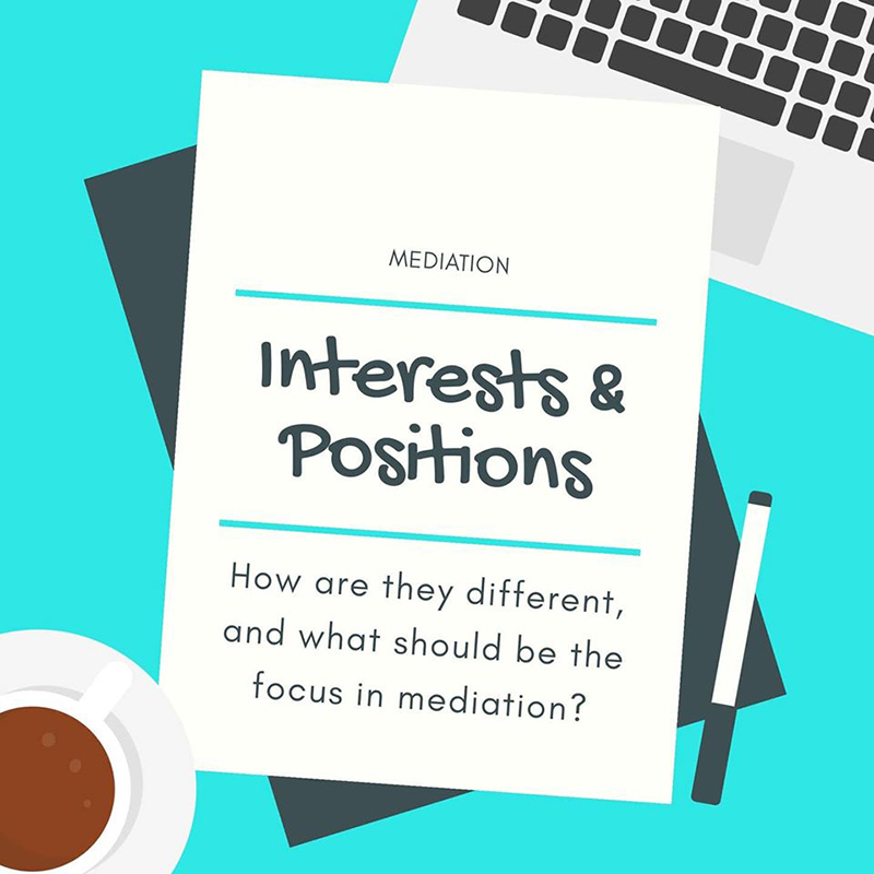 Interests and Positions: How are they different, and what should be the focus of in mediation?