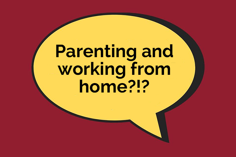 Parenting and Working from Home?!?