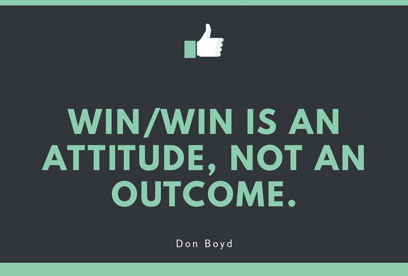 Win / Win is an Attitude, Not an Outcome. - Don Boyd